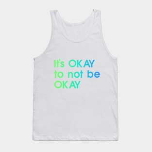 It's OKAY not to be Okay, blue, green, quote Tank Top